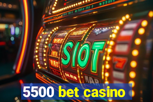 5500 bet casino